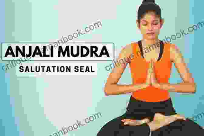 Anjali Mudra (Prayer Position) Mudras Healing Hand Yoga: Healing Practice Of Mudras Weight Loss And Hair Growth With Mudras