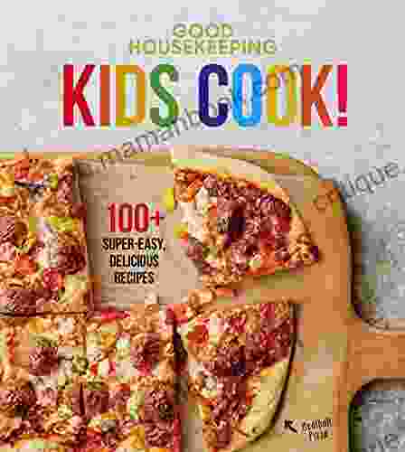 Good Housekeeping Kids Cook : 100+ Super Easy Delicious Recipes (Good Housekeeping Kids Cookbooks 1)