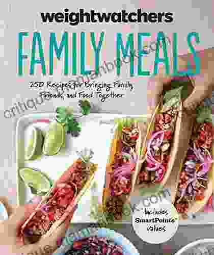 WeightWatchers Family Meals: 250 Recipes For Bringing Family Friends And Food Together (WeightWatchers Lifestyle)