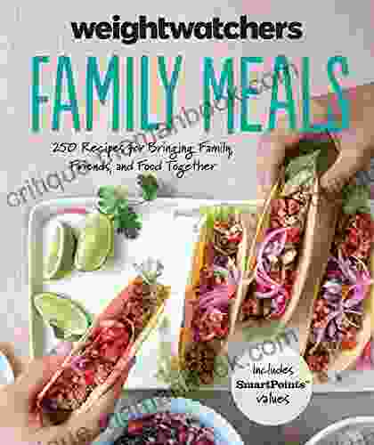 WeightWatchers Family Meals: 250 Recipes for Bringing Family Friends and Food Together (WeightWatchers Lifestyle)