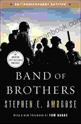 Band Of Brothers: E Company 506th Regiment 101st Airborne From Normandy To Hitler S Eagle S Nest