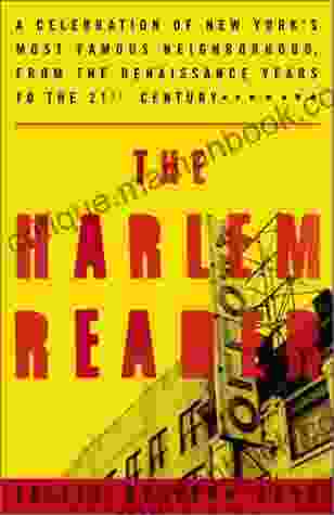 The Harlem Reader: A Celebration of New York s Most Famous Neighborhood from the Renaissance Years to the 21st Century