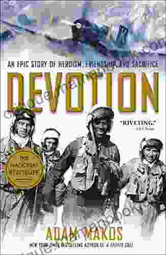 Devotion: An Epic Story of Heroism Friendship and Sacrifice