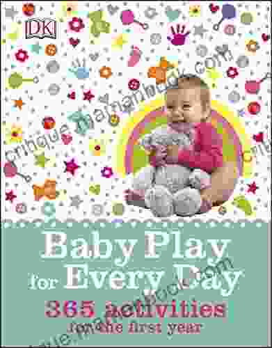 Baby Play For Every Day: 365 Activities For The First Year