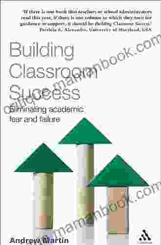 Building Classroom Success: Eliminating Academic Fear And Failure