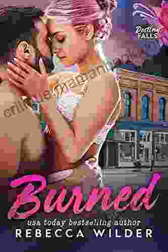 Burned (Destiny Falls 1) Rebecca Wilder