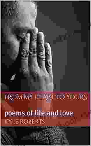 From My Heart To Yours: A Collection Of Poems Of Life And Love
