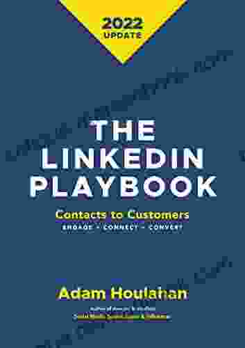 The Linkedin Playbook: Contacts to Customers Engage Connect Convert