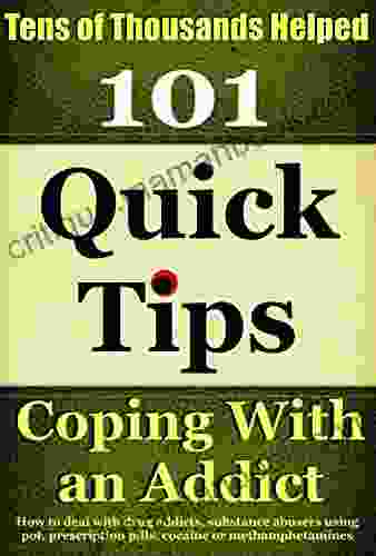 Coping With An Addict: How to deal with drug addicts substance abusers using pot prescription pills cocaine or methamphetamines (Coping With Alcoholism and Substance Abuse 5)