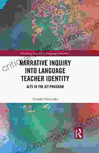Narrative Inquiry Into Language Teacher Identity: ALTs In The JET Program (Routledge Research In Language Education)