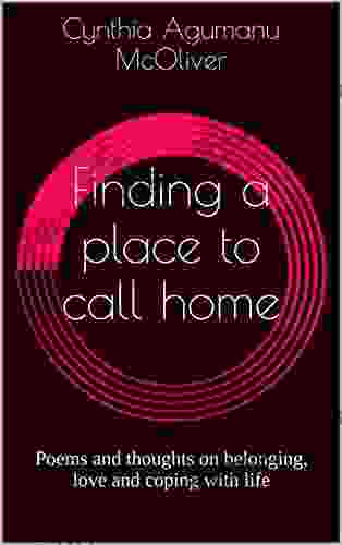 Finding A Place To Call Home: Poems And Thoughts On Belonging Love And Coping With Life