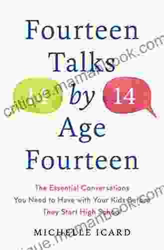 Fourteen Talks By Age Fourteen: The Essential Conversations You Need To Have With Your Kids Before They Start High School