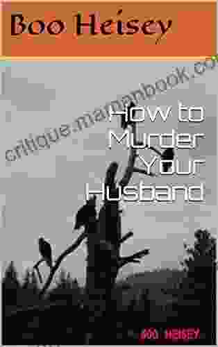 How To Murder Your Husband: It Came From The Heart (Don T Try This At Home )