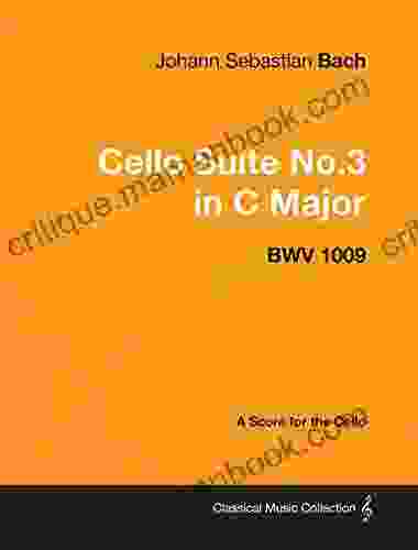 Johann Sebastian Bach Cello Suite No 3 In C Major Bwv 1009 A Score For The Cello