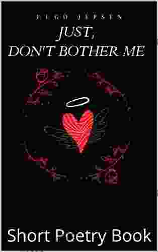 Just Don T Bother Me: Short Poetry (Arrow To The Heart 4)