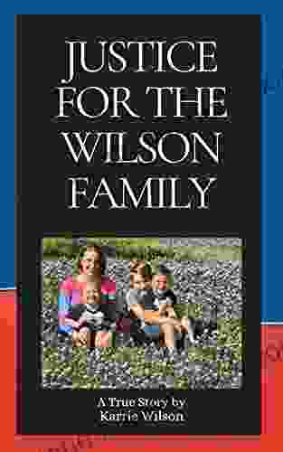 Justice For The Wilson Family: A True Story Of Living A Nightmare With CPS