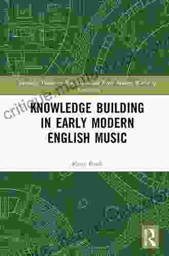 Knowledge Building In Early Modern English Music (Routledge Studies In Renaissance And Early Modern Worlds Of Knowledge)