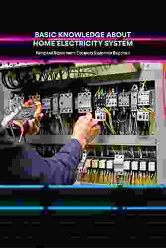 Basic Knowledge About Home Electricity System: Wring And Repair home Electricity System for Beginners