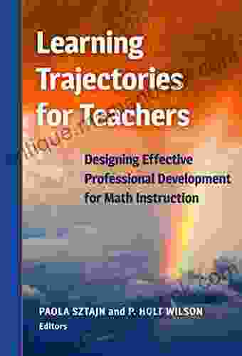 Learning Trajectories For Teachers: Designing Effective Professional Development For Math Instruction