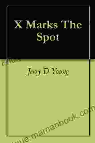 X Marks The Spot Jerry D Young