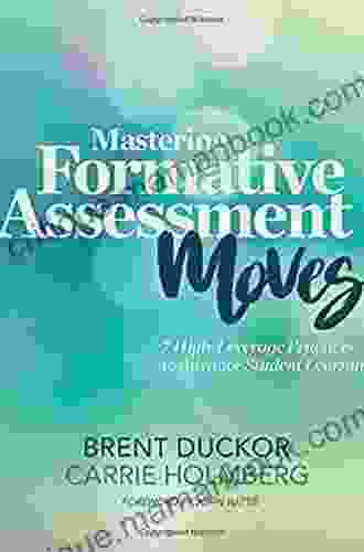 Mastering Formative Assessment Moves: 7 High Leverage Practices To Advance Student Learning