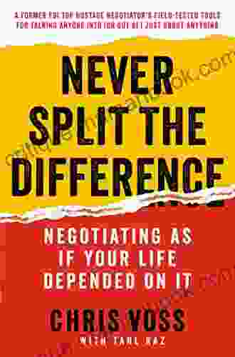 Never Split The Difference: Negotiating As If Your Life Depended On It