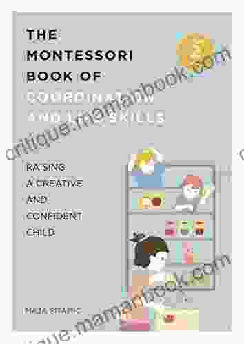 The Montessori Of Coordination And Life Skills: Raising A Confident And Creative Child