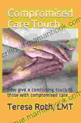 Compromised Care Touch: How To Give A Comforting Touch To Those With Compromised Care