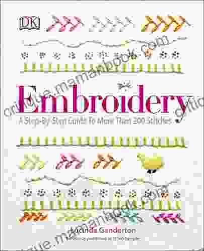 Embroidery: A Step By Step Guide To More Than 200 Stitches