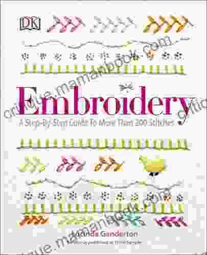 Embroidery: A Step by Step Guide to More Than 200 Stitches