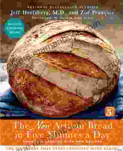 The New Artisan Bread In Five Minutes A Day: The Discovery That Revolutionizes Home Baking