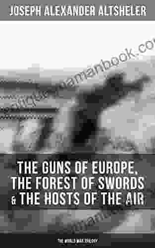 The Guns Of Europe The Forest Of Swords The Hosts Of The Air: The World War Trilogy