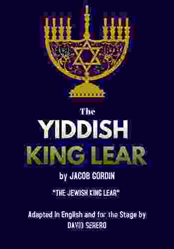 Yiddish King Lear : The Jewish King Lear By Jacob Gordin Adapted In English And For The Stage By David Serero