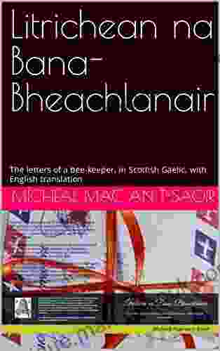 Litrichean Na Bana Bheachlanair : The Letters Of A Bee Keeper In Scottish Gaelic With English Translation (Scots Gaelic Edition)