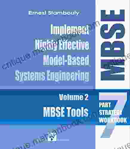 MBSE Tools: The MBSE Strategy Volume 2: Establish A Highly Effective Model Based Systems Engineering (MBSE) Environment (The Complete MBSE Implementation A 7 Part Strategy)