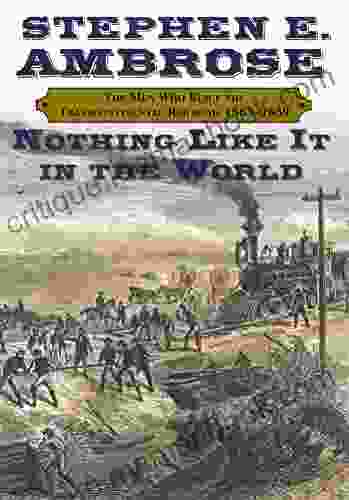 Nothing Like It In The World: The Men Who Built The Transcontinental Railroad 1863 1869