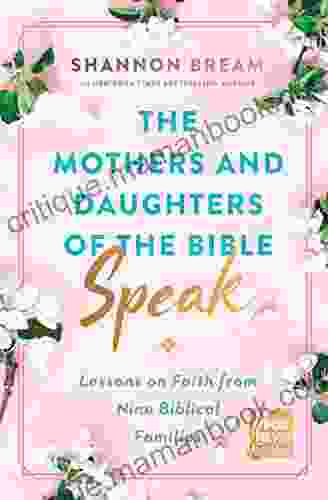 The Mothers And Daughters Of The Bible Speak: Lessons On Faith From Nine Biblical Families