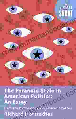 The Paranoid Style In American Politics: An Essay: From The Paranoid Style In American Politics (Kindle Single) (A Vintage Short)