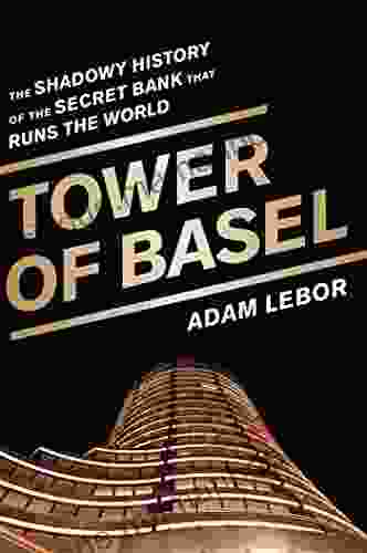 Tower Of Basel: The Shadowy History Of The Secret Bank That Runs The World