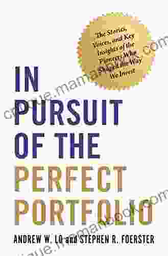 In Pursuit of the Perfect Portfolio: The Stories Voices and Key Insights of the Pioneers Who Shaped the Way We Invest