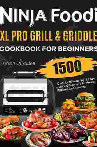 Ninja Foodi XL Pro Grill Griddle Cookbook For Beginners: 1500 Day Mouth Watering Easy Indoor Grilling And Air Frying Recipes For Everyone