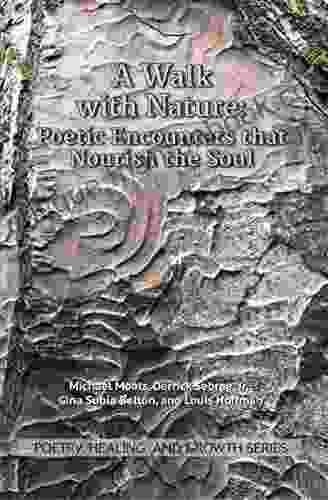A Walk With Nature: Poetic Encounters That Nourish The Soul (Poetry Healing And Growth 9)